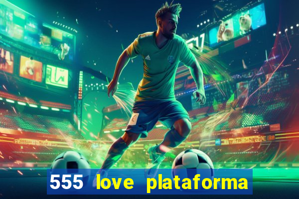 555 love plataforma de jogos